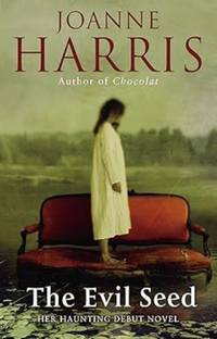 The Evil Seed: an absorbing, dark and chilling novel from bestselling author Joanne Harris