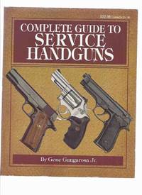 Complete Guide to Service Handguns ( Revolvers / Pistols / Guns )( Disassembling Walther PP-type; 9mm, .40, .45 Caliber; etc) by Gangarosa, ( Jr ) Gene - 1998