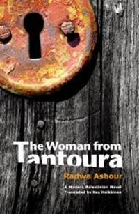 The Woman from Tantoura: A Palestinian Novel by Radwa Ashour - 2014-03-07