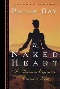 The Naked Heart (Bourgeois Experience: Victoria to Freud, Vol. 4): The Bourgeois Experience...
