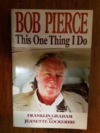 Bob Pierce: This One Thing I Do