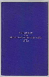 Appendix to the Military Laws of the United States: Containing the  Legislation Affecting the Military Establishment Enacted Subsequent to  March 4, 1897, and Including May 18, 1898 by United States War Department - 1898