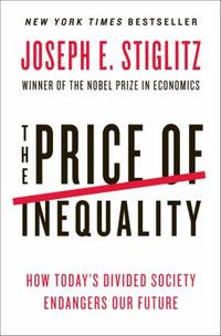 The Price of Inequality : How Today's Divided Society Endangers Our Future