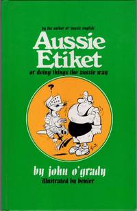 Aussie Etiket: Or Doing Things the Aussie Way by John O'Grady - 1990