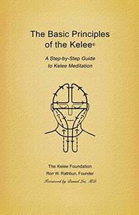 The Basic Principles of the Kelee(R): A Step-by-Step Guide to Kelee Meditation