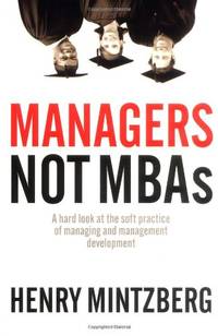 Managers Not MBAs: A Hard Look at the Soft Practice of Managing and Management Development