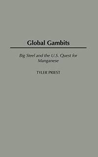 Global Gambits: Big Steel and the U.S. Quest for Manganese