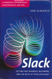 Slack: Getting Past Burnout, Busywork and the Myth of Total Efficiency