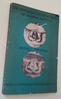 The Materials and Techniques of Medieval Painting by Daniel V Thompson - 1956