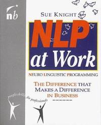 NLP at Work: The Difference That Makes a Difference in Business (People Skills for Professionals...