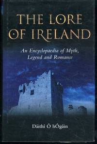 The Lore of Ireland: An Encyclopaedia of Myth, Legend and Romance