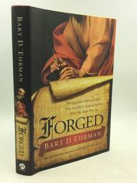 FORGED: Writing in the Name of God - Why the Bible&#039;s Authors Are Not Who We Think They Are by Bart D. Ehrman - 2011