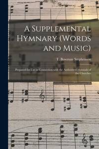 A Supplemental Hymnary (words and Music) : Prepared for Use in Connection With the Authorized Hymnals of the Churches