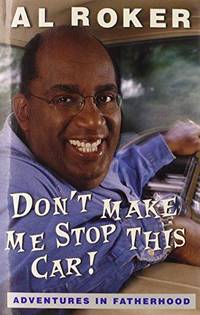 Don't Make Me Stop This Car!: Adventures in Fatherhood by Al Roker - Hardcover - 2001 - from Fleur Fine Books (SKU: 9780684868936)