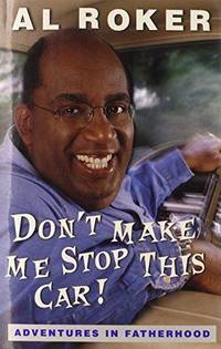 Don&#039;t Make Me Stop This Car!: Adventures in Fatherhood by Al Roker - 2001