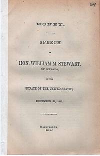 MONEY. Speech of Hon. Wm. M. Stewart, of Nevada, in the Senate of the United States, December 30, 1890 by William Morris Stewart - Paperback - First Edition - 1890 - from R & A Petrilla (SKU: 040600)