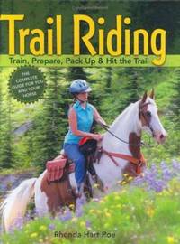 Trail Riding : Train, Prepare, Pack up and Hit the Trail