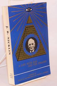 J. Bernard Nicklin: a life with God and the pyramid by Koppejan, Willem A.; Helene W. van Woelderen - 1971