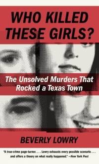 Who Killed These Girls? : The Unsolved Murders That Rocked a Texas Town