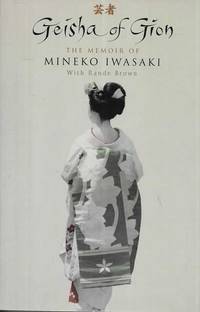 Geisha of Gion: The Memoir of Mineko Iwasaki : The True Story of Japan's Foremost Geisha