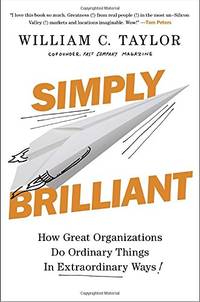 Simply Brilliant: How Great Organizations Do Ordinary Things in Extraordinary Ways