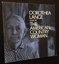 Dorothea Lange Looks at the American Country Woman: A Photographic Essay by Dorothea Lange with a Commentary by Beaumont Newhall