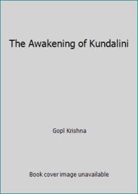 The Awakening of Kundalini by Gopl Krishna - 1975