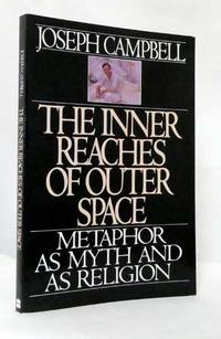 The Inner Reaches of Outer Space. Metaphor as Myth and Religion by Campbell, Joseph - 1988