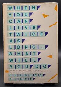 When You Can Live Twice As Long, What Will You Do: And 99 Other Questions You May Have to...