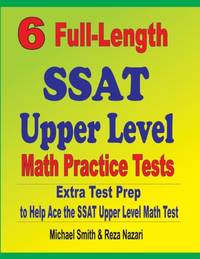 6 Full-Length SSAT Upper Level Math Practice Tests : Extra Test Prep to Help Ace the SSAT Upper...