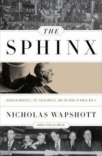 The Sphinx : Franklin Roosevelt the Isolationists and the Road to World Warii