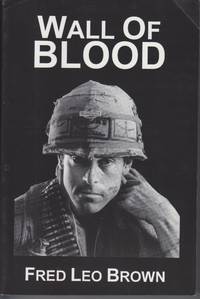 Wall of Blood. Story of a Vietnam War Veteran