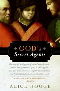 God's Secret Agents : Queen Elizabeth's Forbidden Priests and the Hatching of the Gunpower Plot