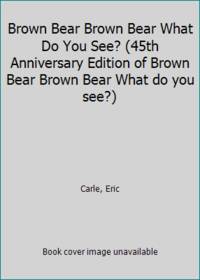 image of Brown Bear Brown Bear What Do You See? (45th Anniversary Edition of Brown Bear Brown Bear What do you see?)