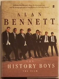 THE HISTORY BOYS: THE FILM. With an Introduction by Nicholas Hytner by Bennett, Alan - 2006