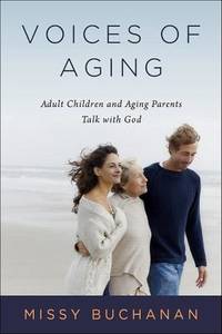 Voices of Aging : Adult Children and Aging Parents Talk with God