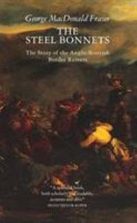 The Steel Bonnets: The Story of the Anglo-Scottish Border Reivers