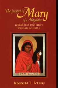 The Gospel of Mary of Magdala: Jesus and the First Woman Apostle