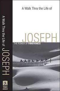 A Walk Thru the Life of Joseph: The Power of Forgiveness