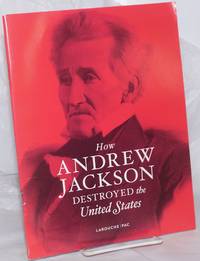 image of How Andrew Jackson destroyed the United Sates