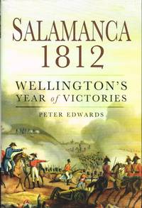 SALAMANCA 1812 : WELLINGTON'S YEAR OF VICTORIES