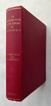 An Introduction to the Theory of Statistics; by G. Udny Yule and M.G. Kendall. With 55 diagrams and 4 folding plates