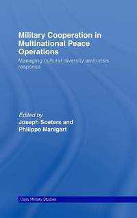 Military Cooperation in Multinational Peace Operations: Managing Cultural Diversity and Crisis...