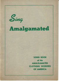 SING AMALGAMATED!: A Book of Songs for Picket Lines, Meetings, Parties, and Other Union Occasions. by (Amalgamated Clothing Workers of America) - 1940.