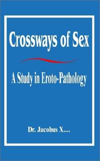 Crossways of Sex: A Study in Eroto-Pathology