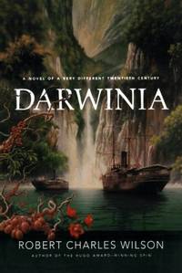 Darwinia: A Novel of a Very Different Twentieth Century by Wilson, Robert Charles