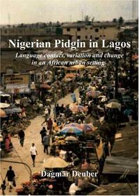 Nigerian Pidgin in Lagos: Language Contact, Variation and Change in an African Urban Setting