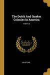 The Dutch and Quaker Colonies In America