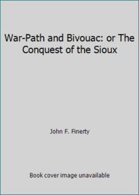 War-Path and Bivouac: or The Conquest of the Sioux