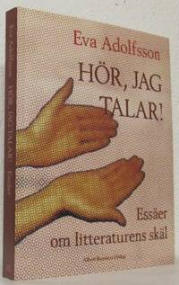 Hör, jag talar! Essäer om litteraturens skäl.